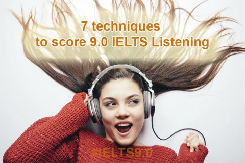 7 techniques to score 9.0 IELTS Listening
